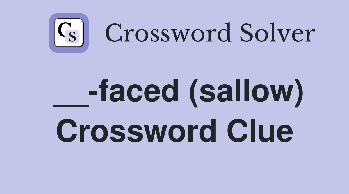 __-faced (sallow) Crossword Clue