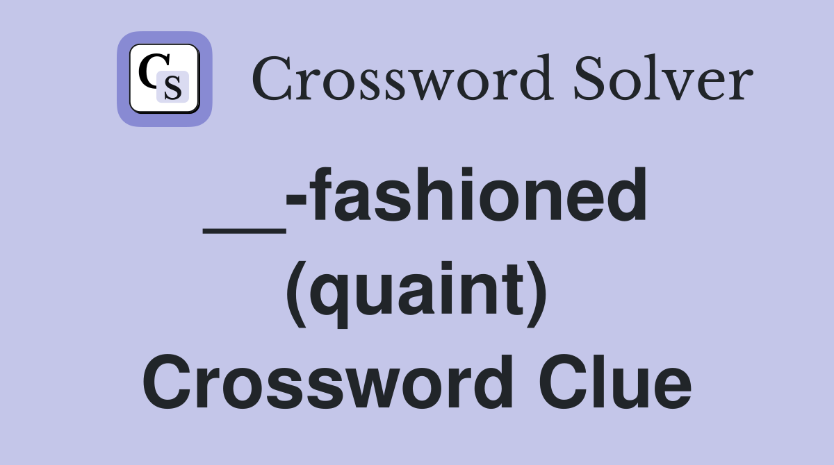 __-fashioned (quaint) Crossword Clue