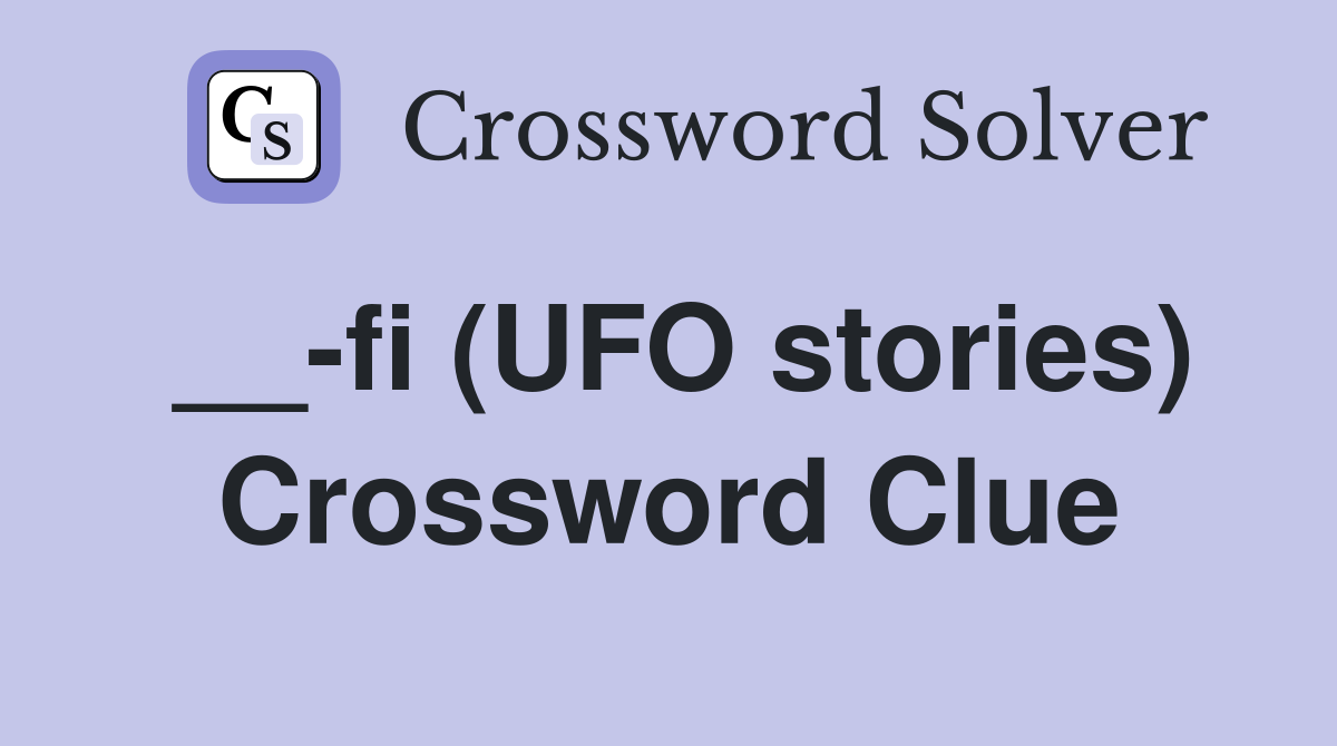 __-fi (UFO stories) Crossword Clue