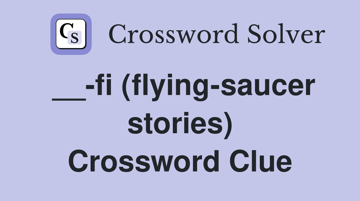__-fi (flying-saucer stories) Crossword Clue