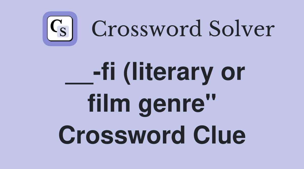 __-fi (literary or film genre" Crossword Clue