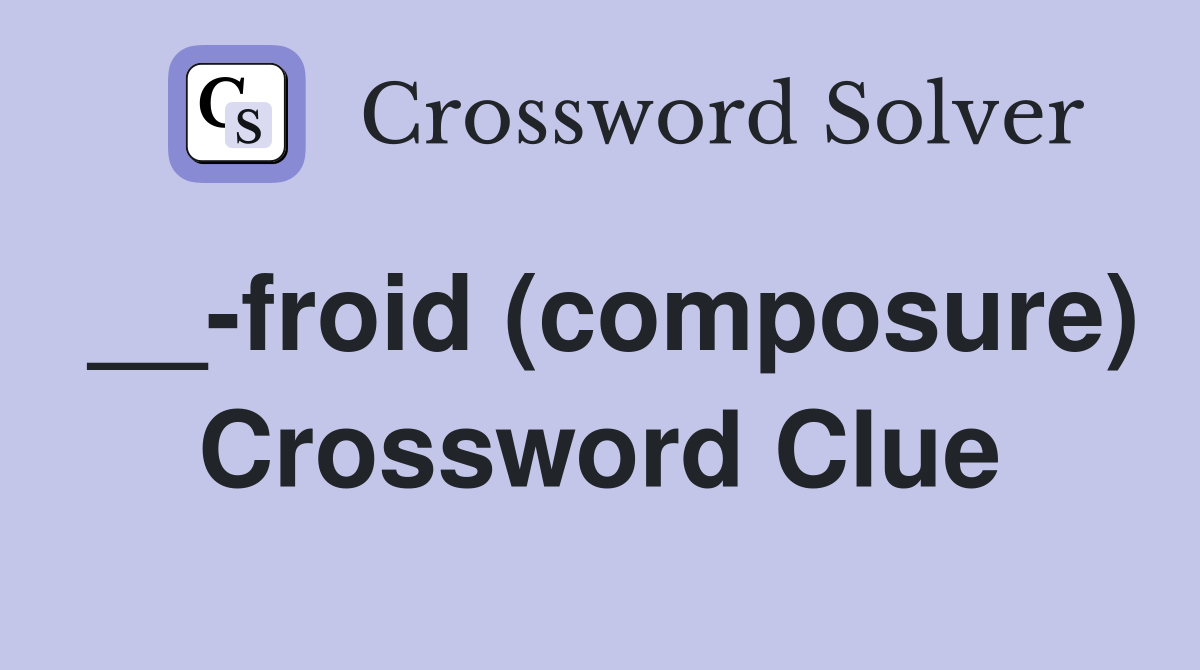 __-froid (composure) Crossword Clue