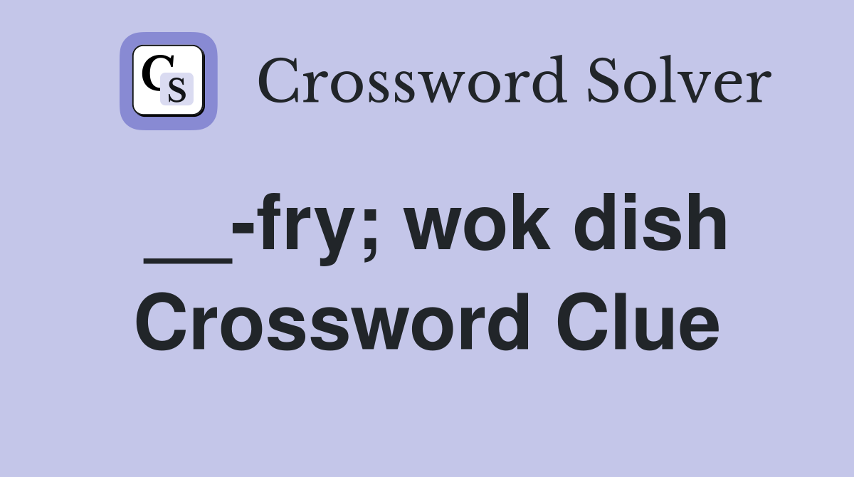 __-fry; wok dish Crossword Clue