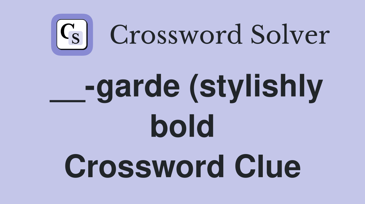 garde (stylishly bold) Crossword Clue Answers Crossword Solver garde (stylishly bold) Crossword Clue Answers Crossword Solver