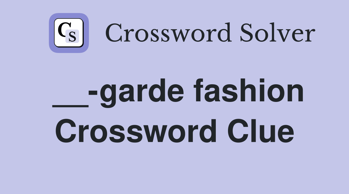 __-garde fashion Crossword Clue
