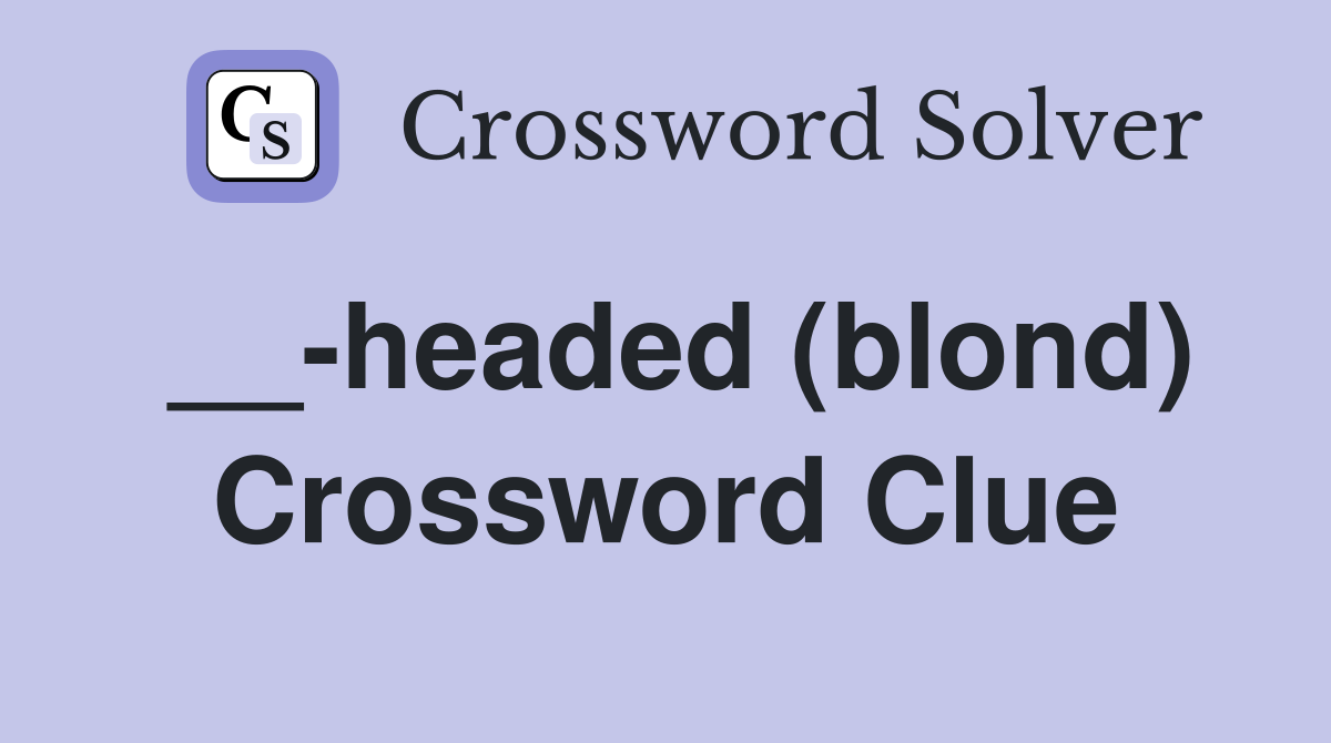 __-headed (blond) Crossword Clue