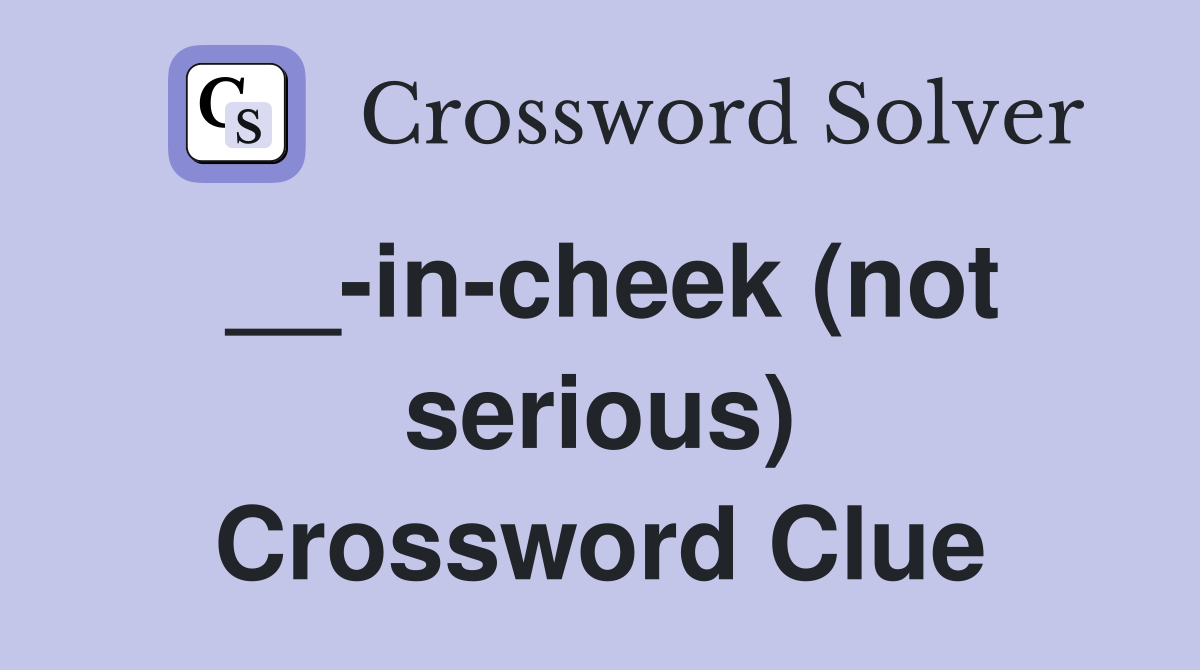__-in-cheek (not serious) Crossword Clue