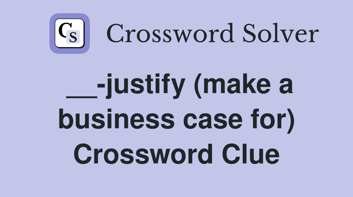 __-justify (make a business case for) Crossword Clue