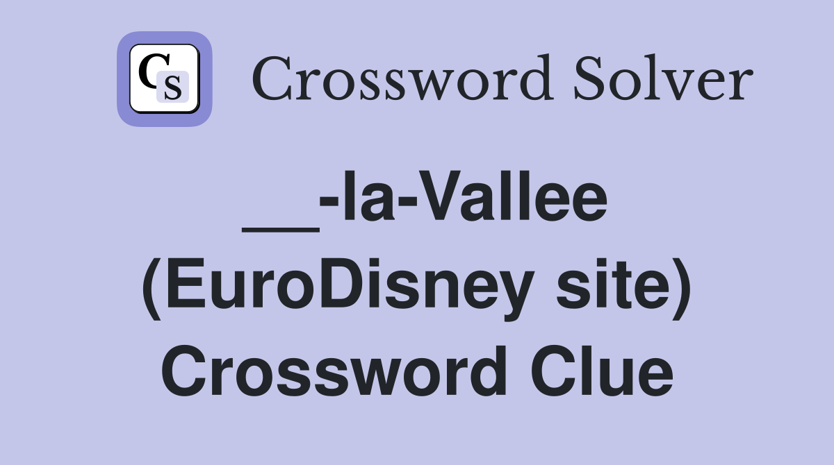 __-la-Vallee (EuroDisney site) Crossword Clue