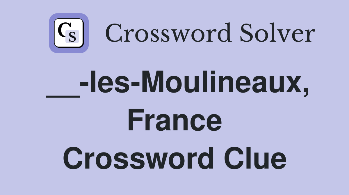 __-les-Moulineaux, France Crossword Clue