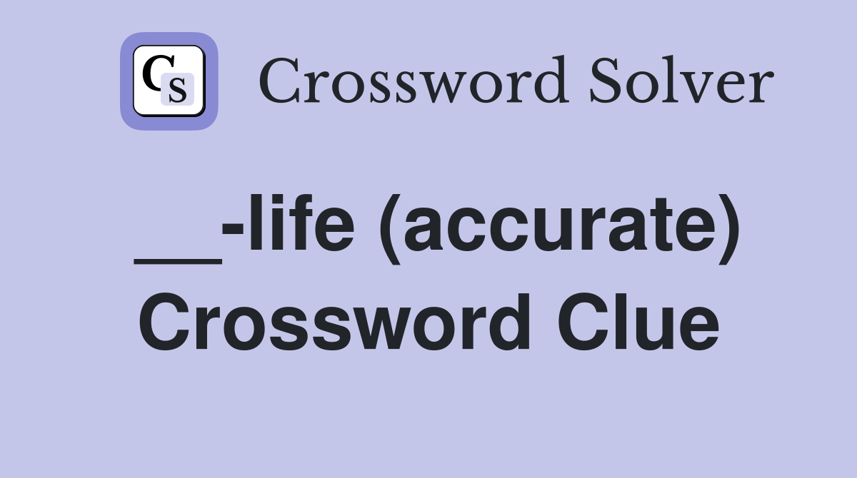 __-life (accurate) Crossword Clue