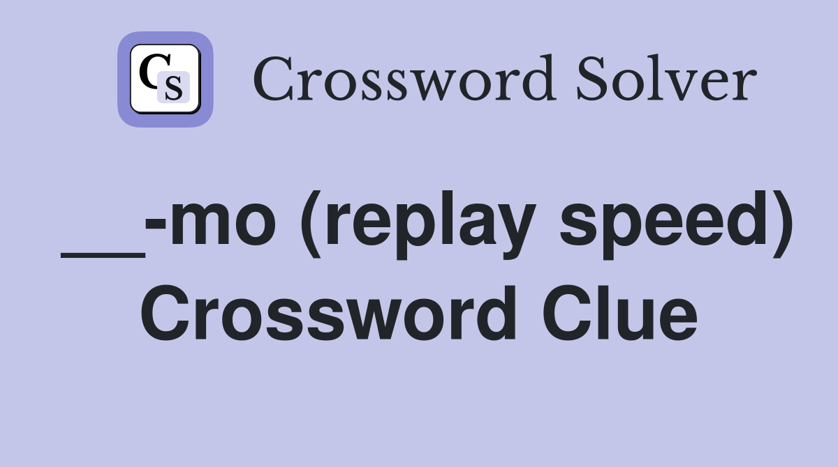 __-mo (replay speed) Crossword Clue