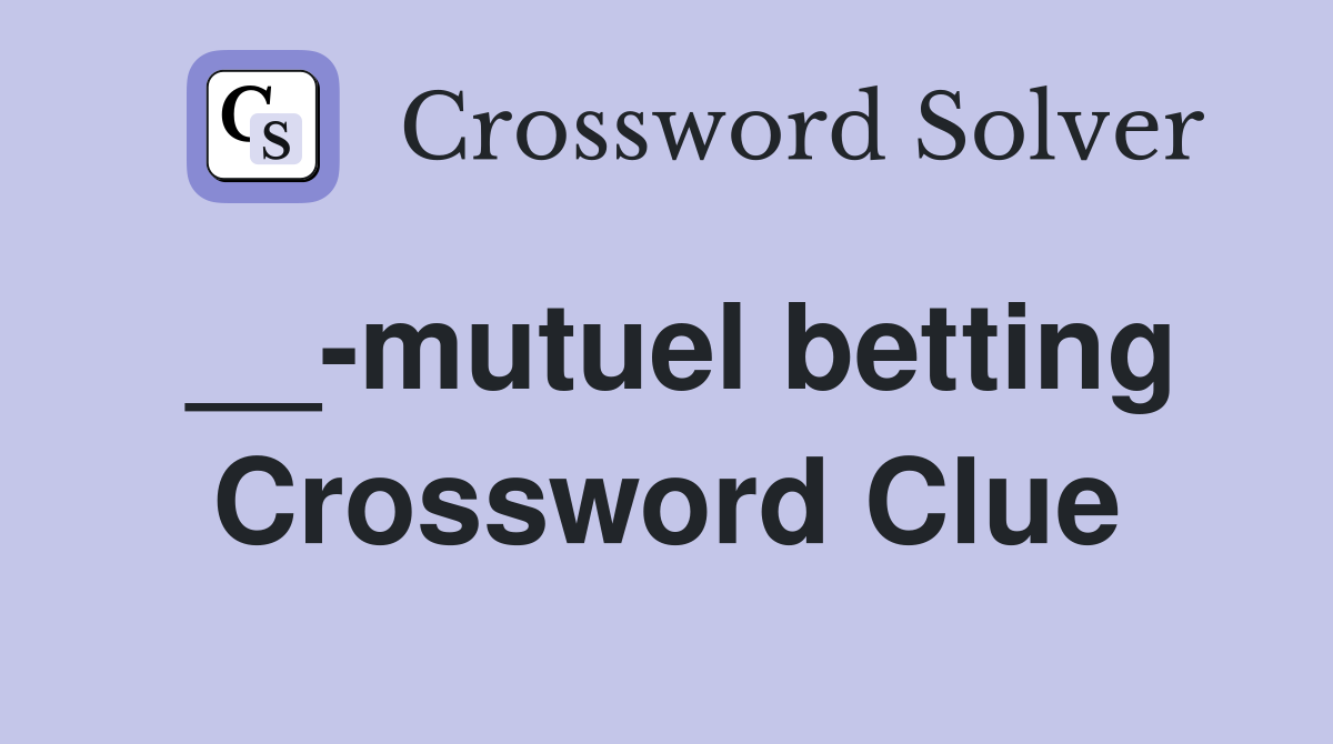 __-mutuel betting Crossword Clue