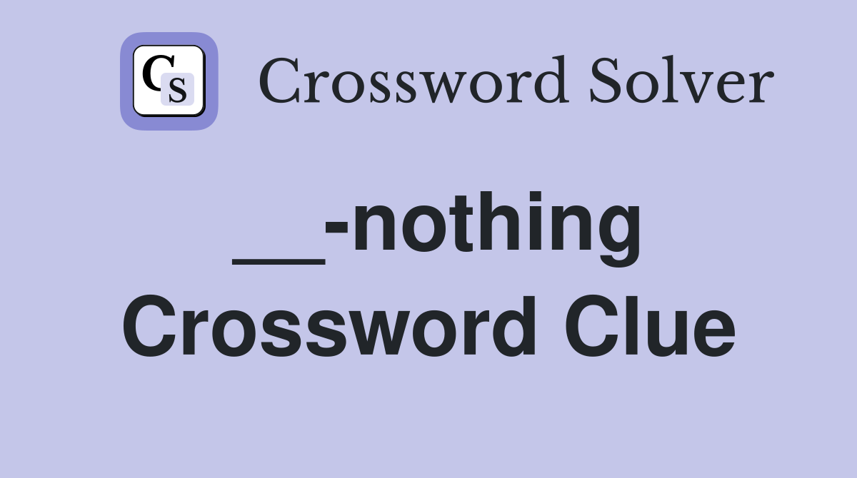 __-nothing Crossword Clue