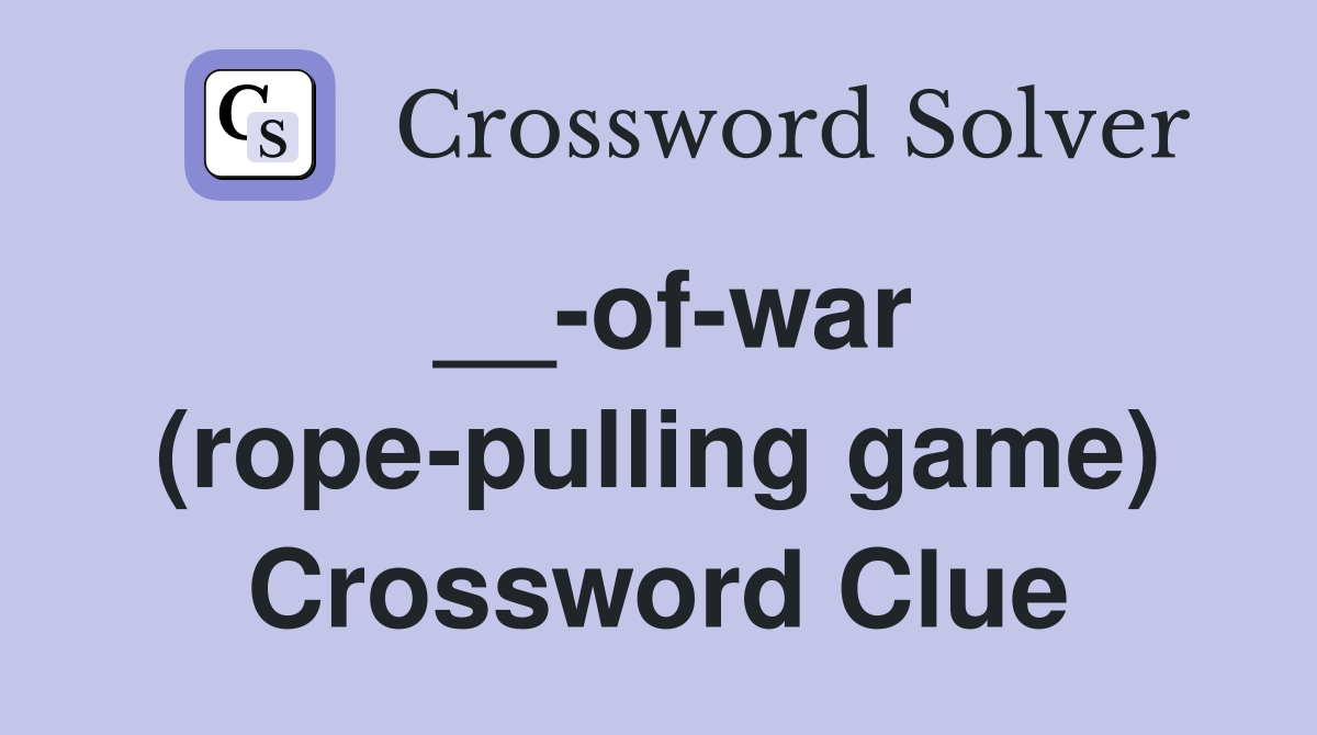 __-of-war (rope-pulling game) Crossword Clue