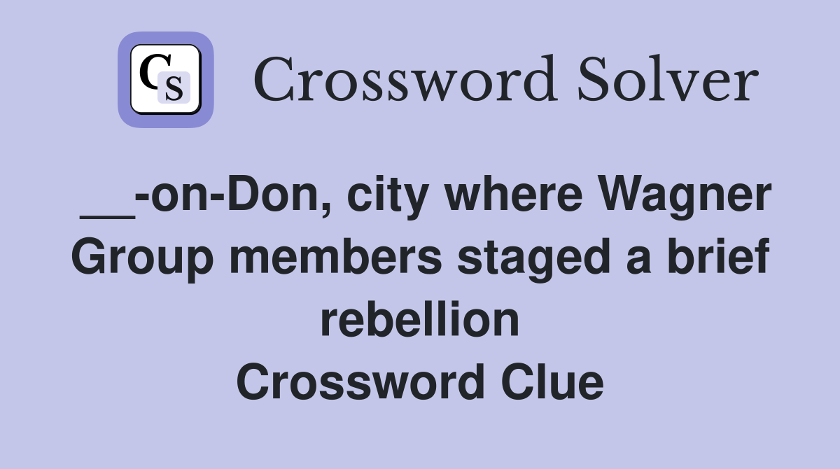 __-on-Don, city where Wagner Group members staged a brief rebellion Crossword Clue
