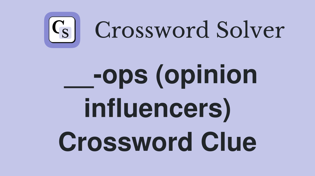 __-ops (opinion influencers) Crossword Clue
