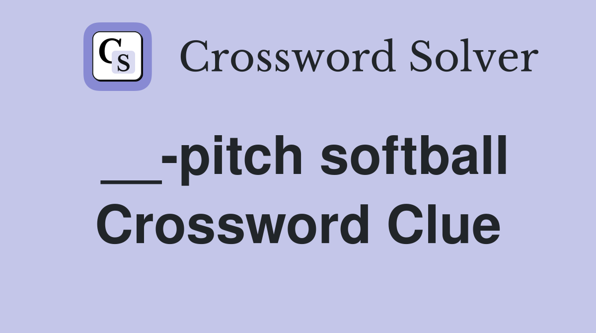 __-pitch softball Crossword Clue