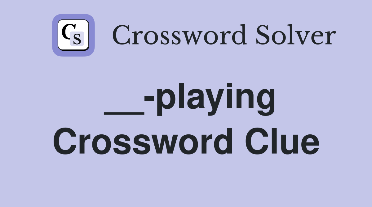__-playing Crossword Clue