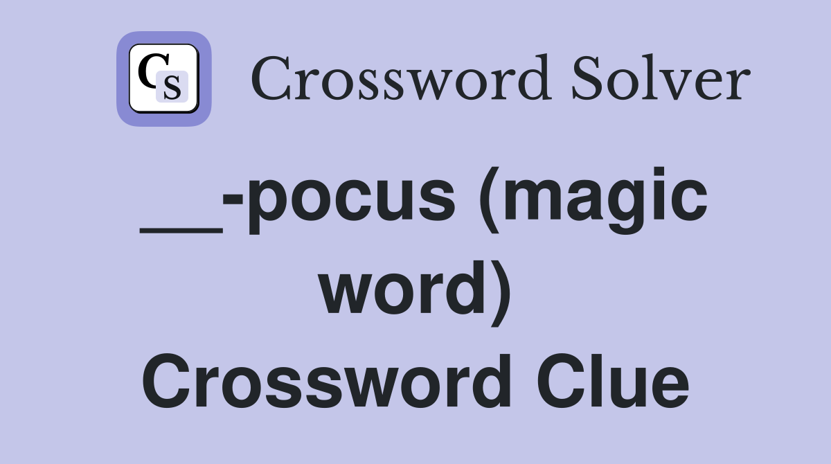 __-pocus (magic word) Crossword Clue