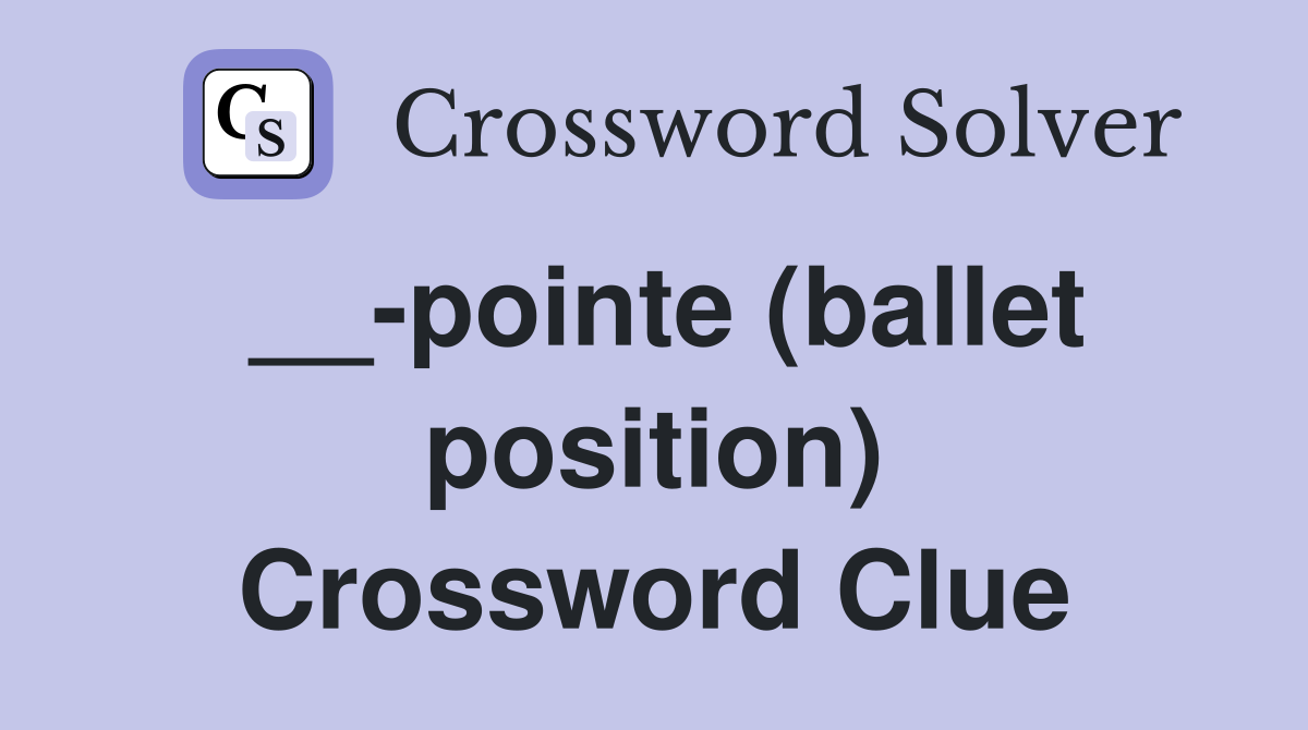 __-pointe (ballet position) Crossword Clue