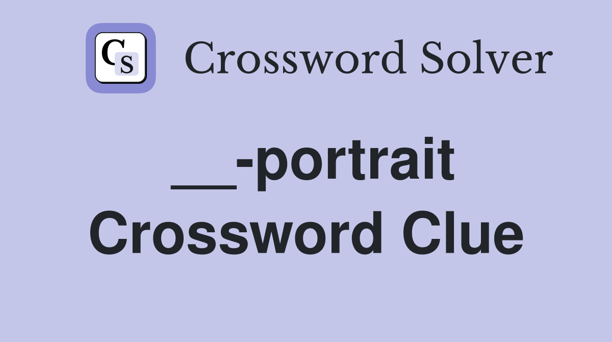 __-portrait Crossword Clue