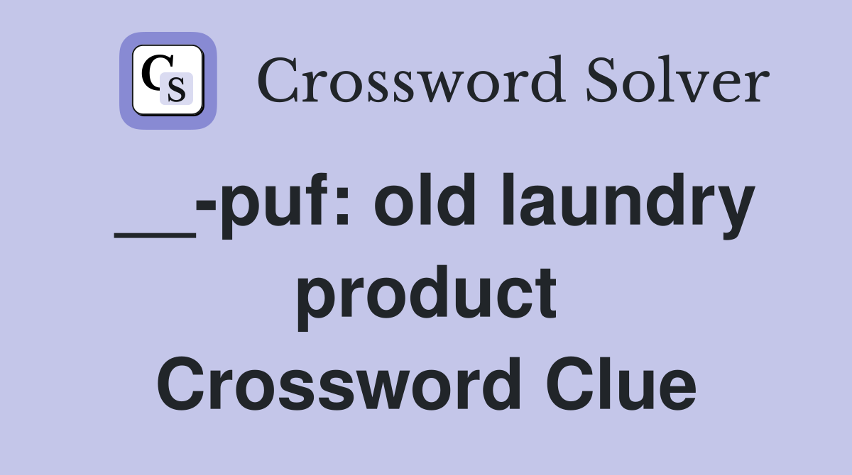__-puf: old laundry product Crossword Clue
