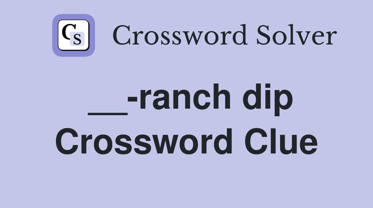 __-ranch dip Crossword Clue