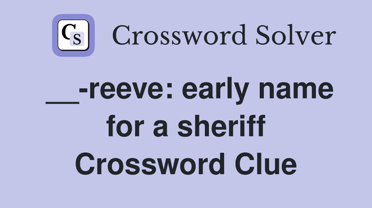 __-reeve: early name for a sheriff Crossword Clue