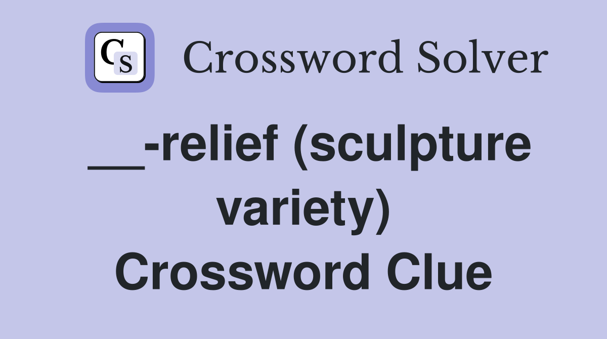__-relief (sculpture variety) Crossword Clue