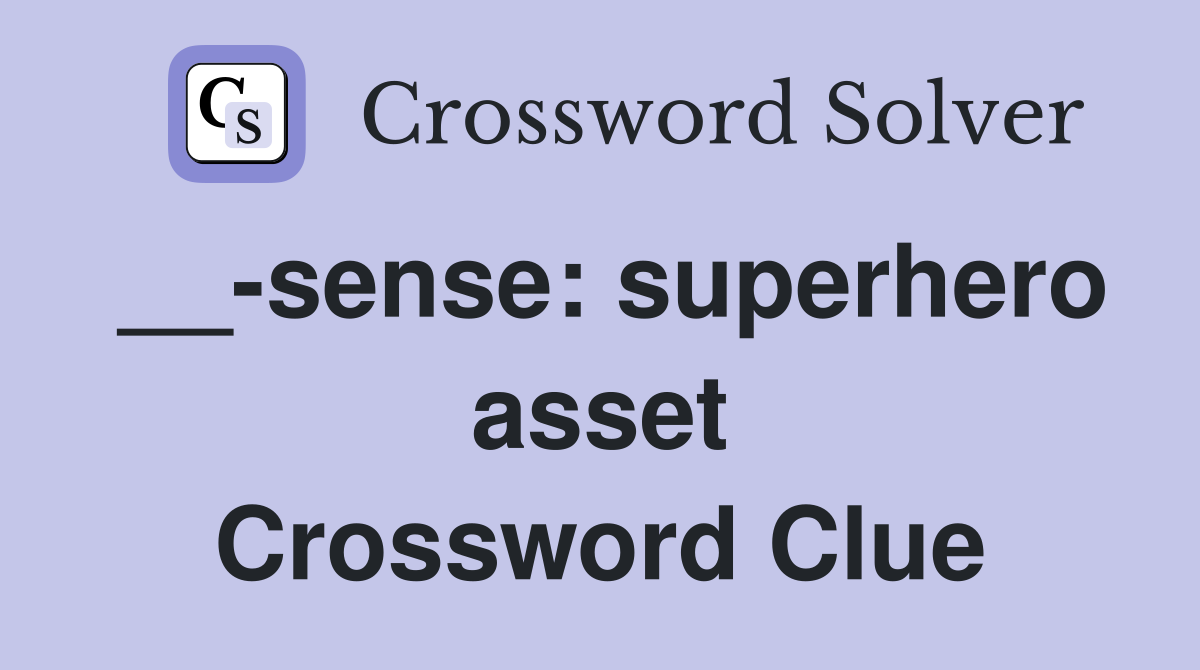 __-sense: superhero asset Crossword Clue