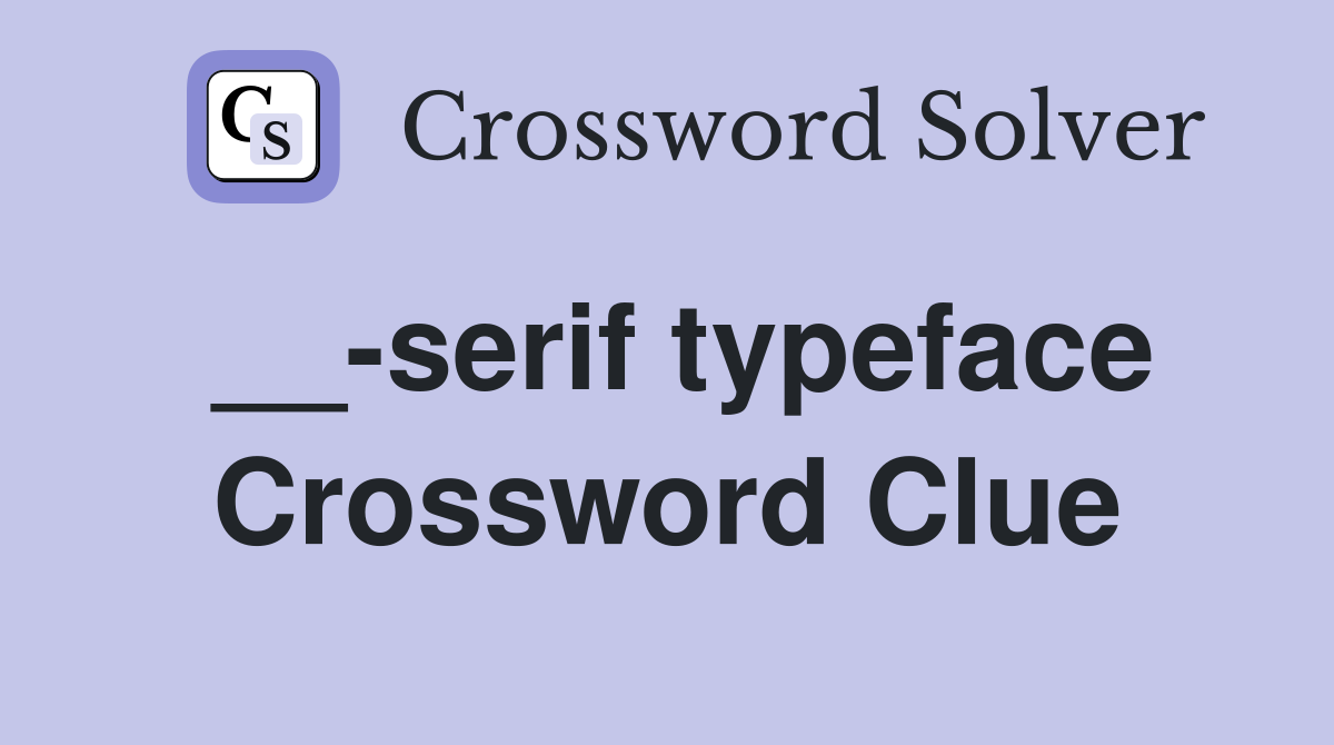 __-serif typeface Crossword Clue
