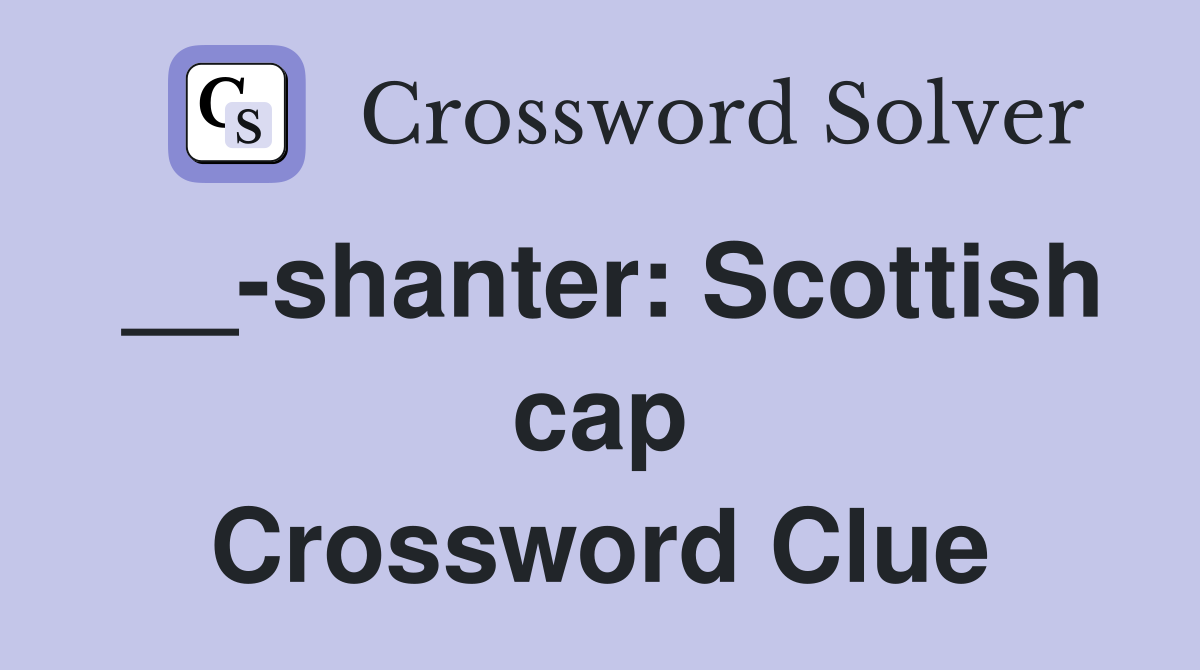 __-shanter: Scottish cap Crossword Clue