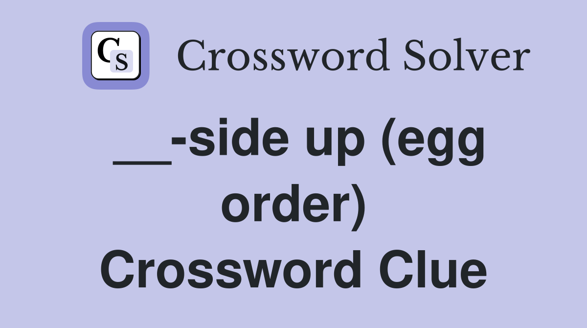 __-side up (egg order) Crossword Clue