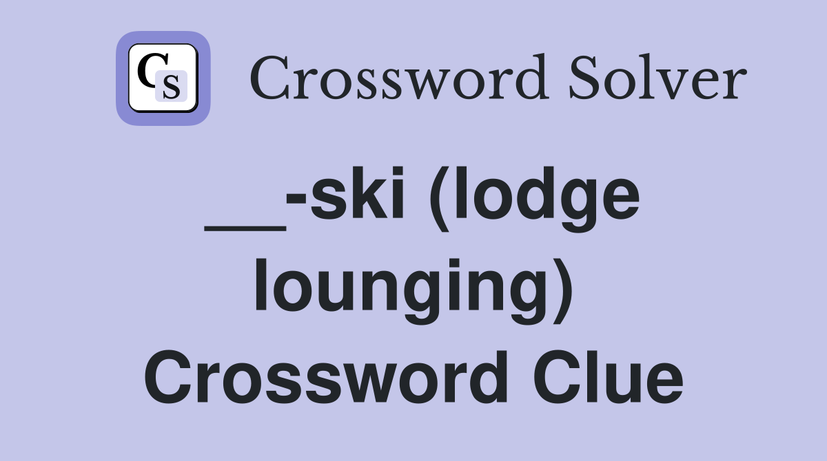 __-ski (lodge lounging) Crossword Clue