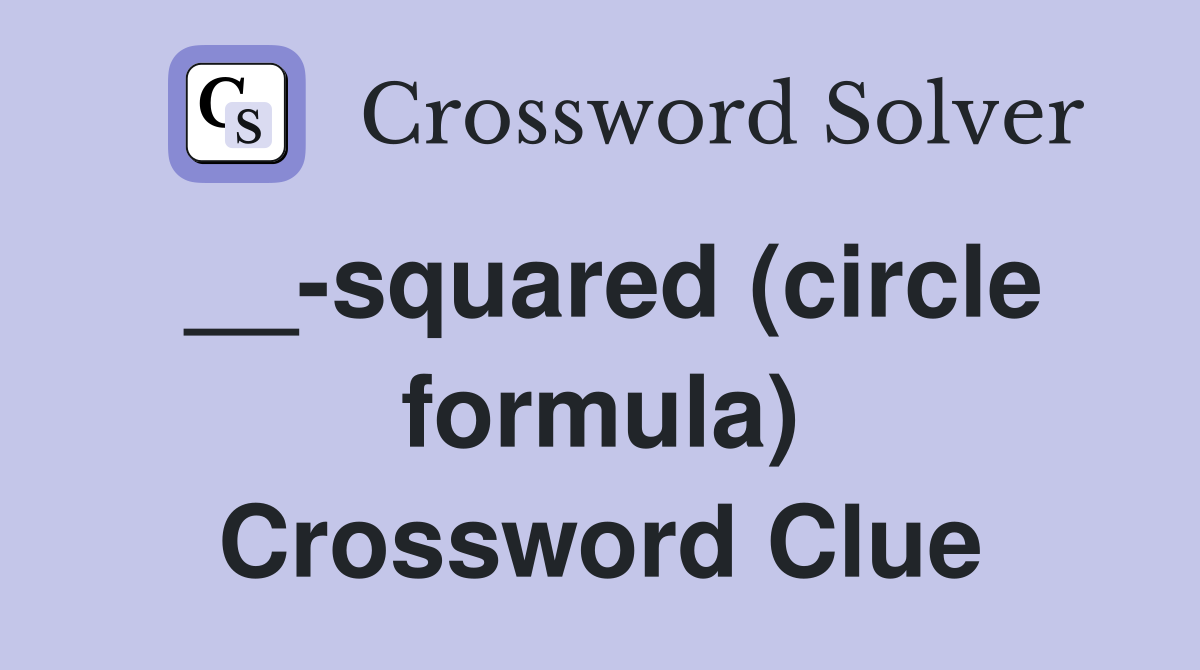__-squared (circle formula) Crossword Clue