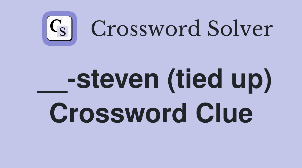 __-steven (tied up) Crossword Clue