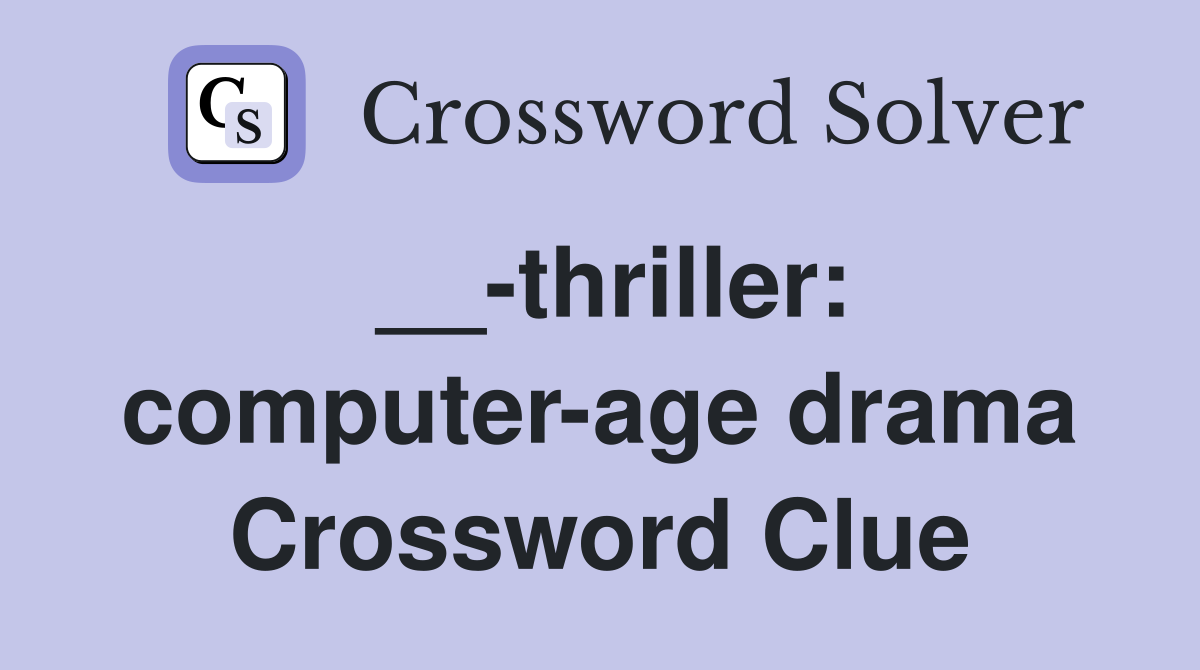 __-thriller: computer-age drama Crossword Clue