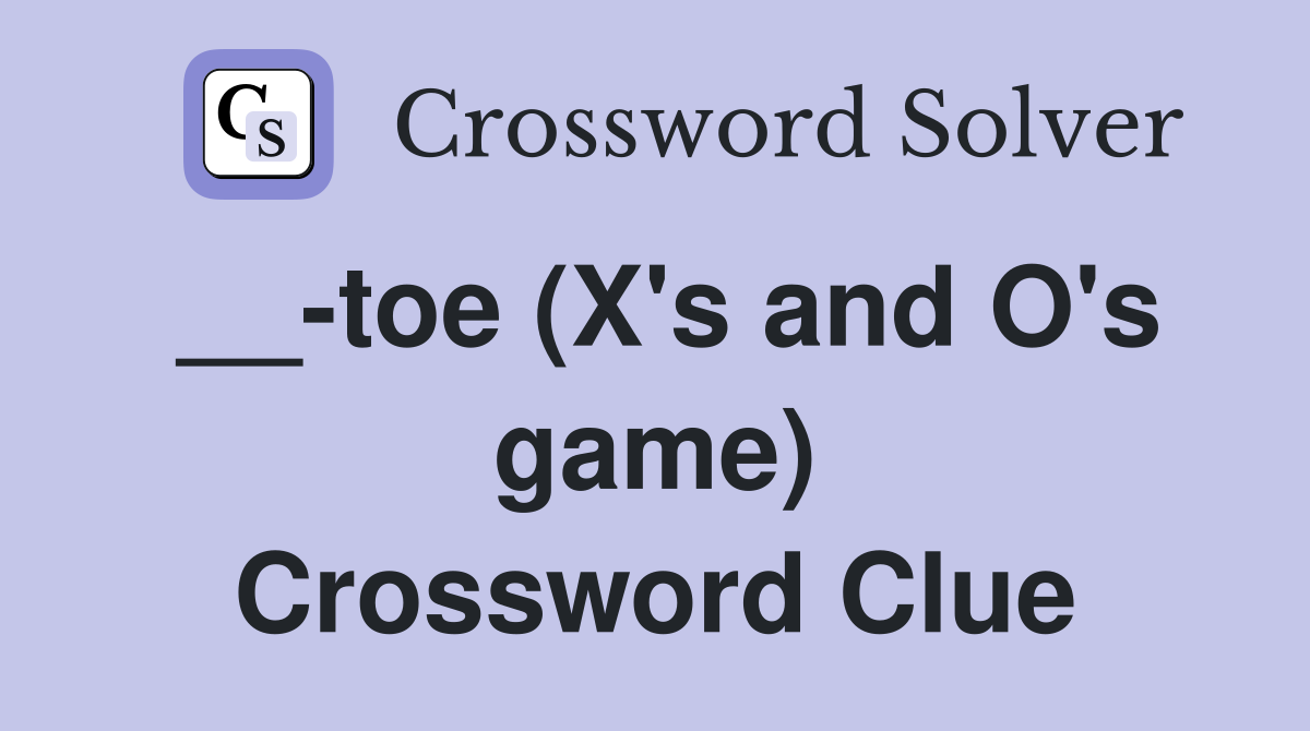 __-toe (X's and O's game) Crossword Clue