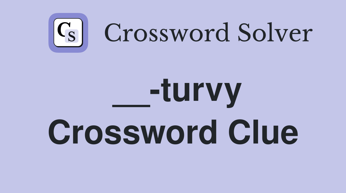 __-turvy Crossword Clue