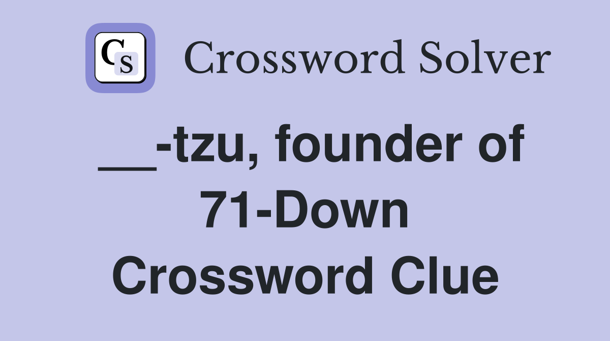 __-tzu, founder of 71-Down Crossword Clue