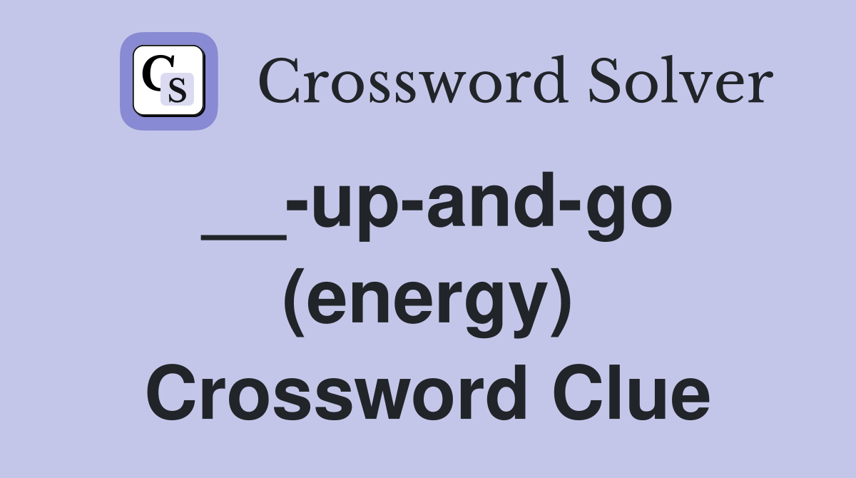 __-up-and-go (energy) Crossword Clue