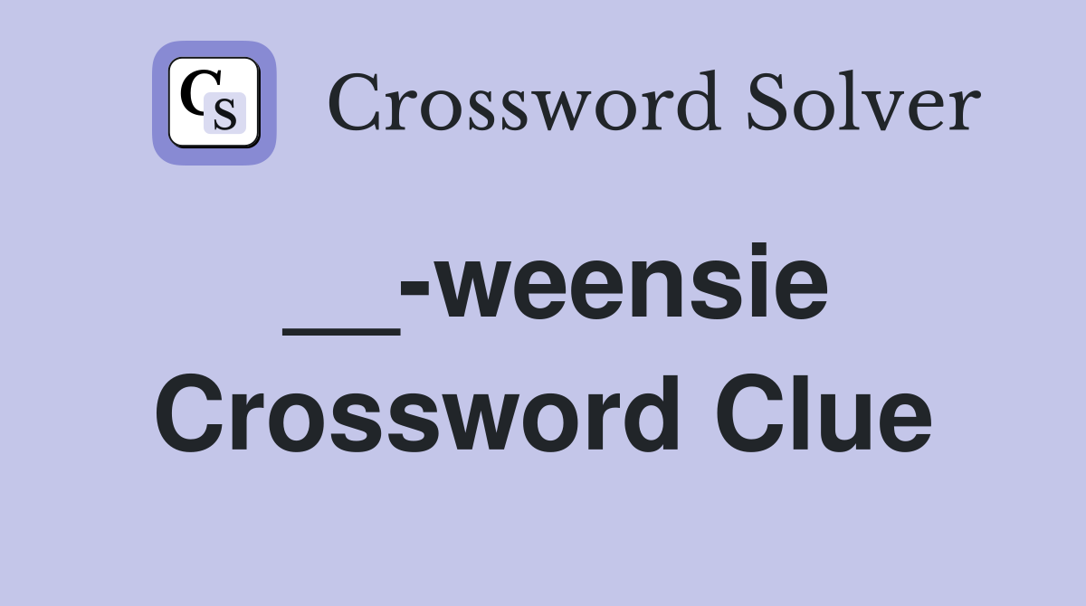 __-weensie Crossword Clue