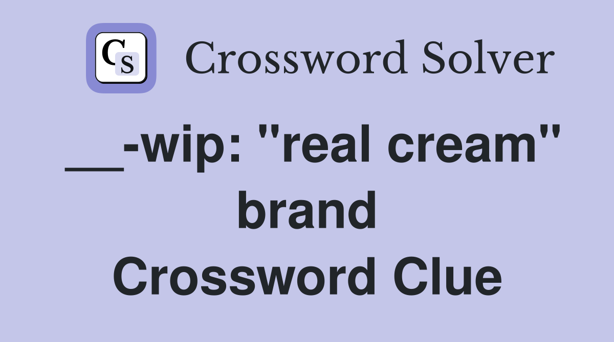 __-wip: "real cream" brand Crossword Clue