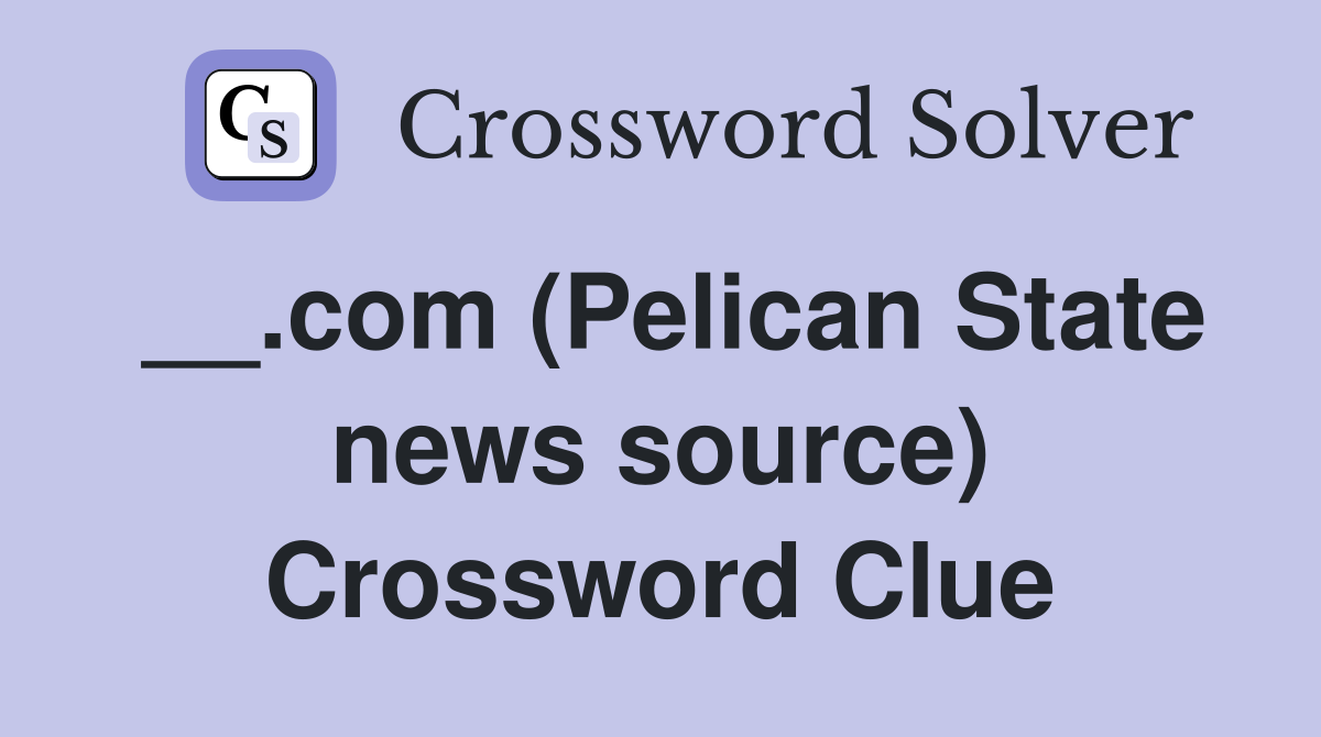 __.com (Pelican State news source) Crossword Clue