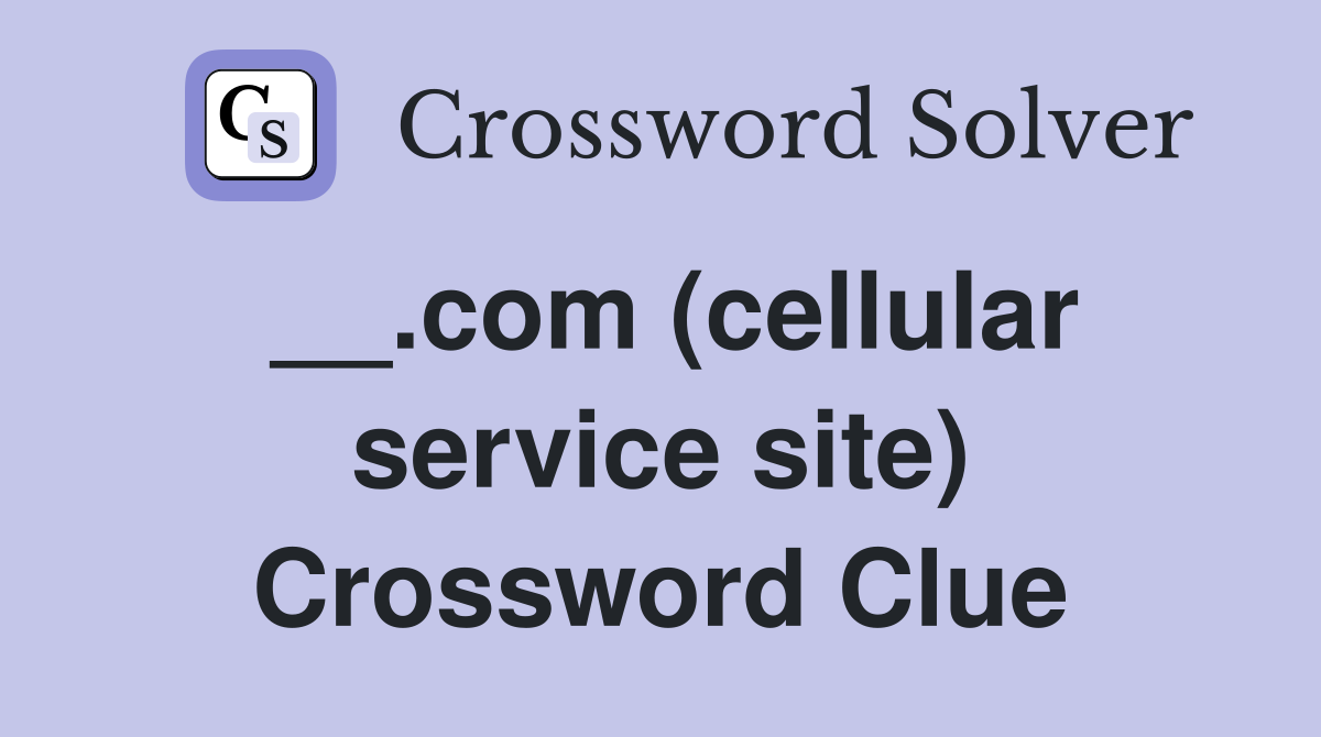 __.com (cellular service site) Crossword Clue