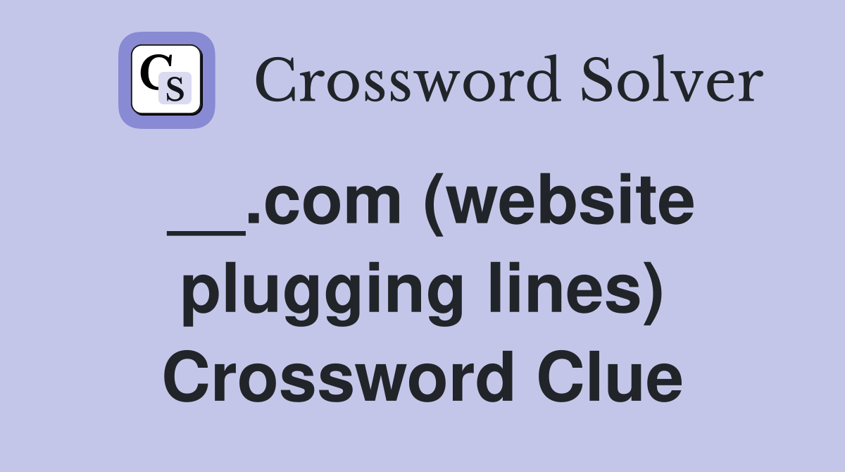 __.com (website plugging lines) Crossword Clue