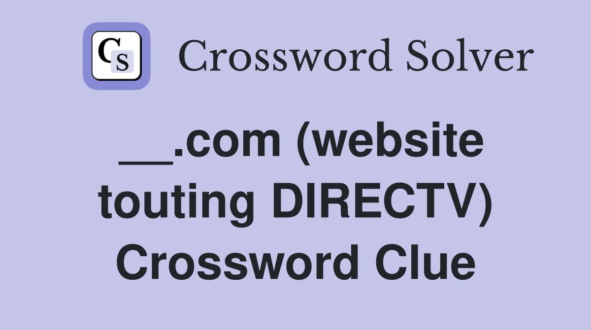 __.com (website touting DIRECTV) Crossword Clue