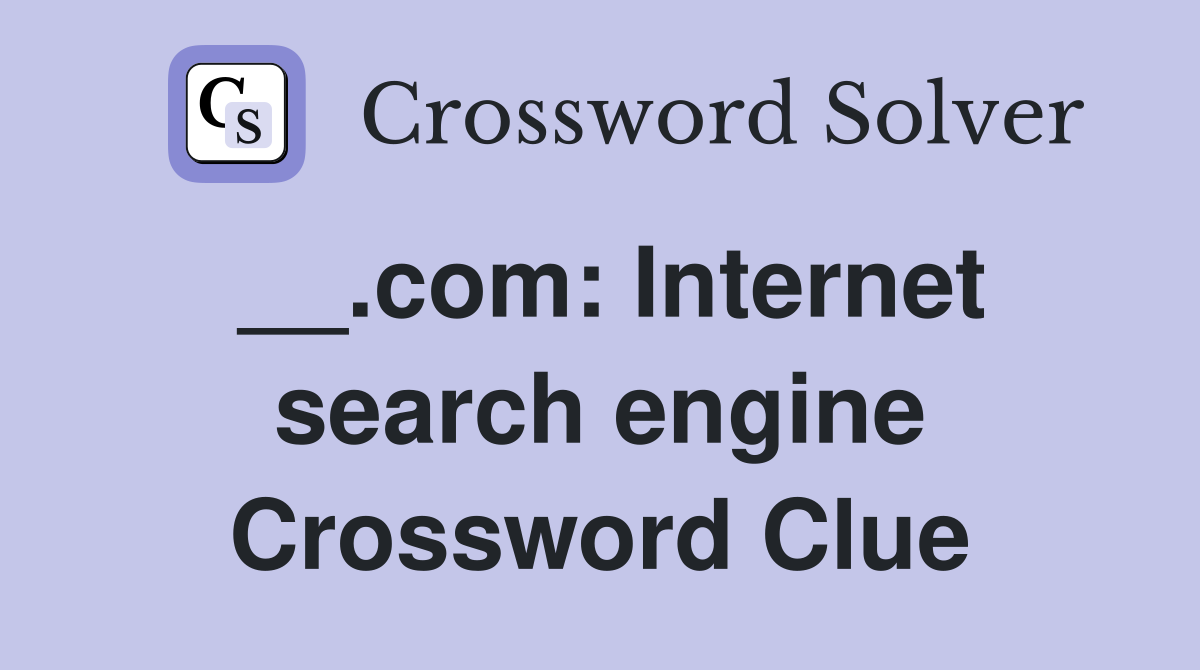 __.com: Internet search engine Crossword Clue