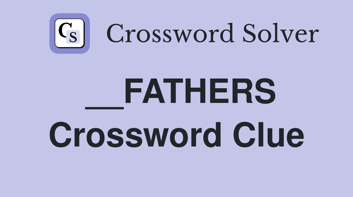 __FATHERS Crossword Clue